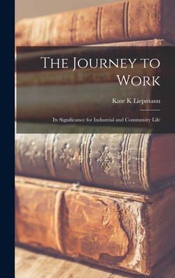Immagine del venditore per The Journey to Work; Its Significance for Industrial and Community Life (Hardback or Cased Book) venduto da BargainBookStores