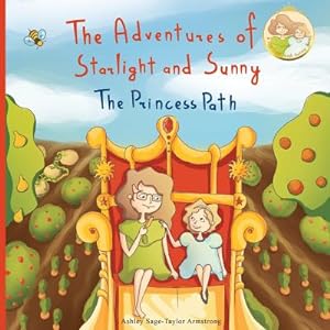 Seller image for The Adventures of Starlight and Sunny: Book One in, The Adventures of Starlight and Sunny Series, ?The Princess Path?, How to be True with Good Deeds; (Paperback or Softback) for sale by BargainBookStores