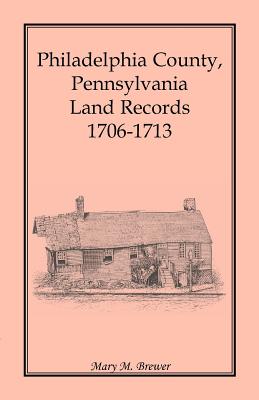 Imagen del vendedor de Philadelphia County, Pennsylvania, Land Records 1706-1713 (Paperback or Softback) a la venta por BargainBookStores