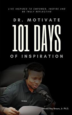 Imagen del vendedor de Dr. Motivate 101 Days of Inspiration: Live inspired to empower, inspire and be truly reflective (Paperback or Softback) a la venta por BargainBookStores