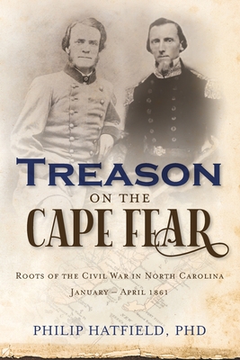 Seller image for Treason on the Cape Fear: Roots of the Civil War in North Carolina, January-April 1861 (Paperback or Softback) for sale by BargainBookStores