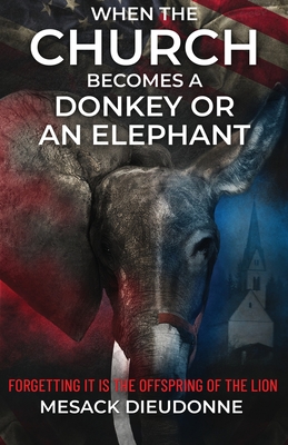 Seller image for When the Church Becomes a Donkey or an Elephant: Forgetting It is the Offspring of the Lion (Paperback or Softback) for sale by BargainBookStores