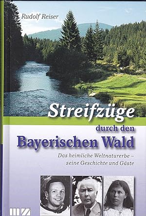 Streifzüge durch den Bayerischen Wald. Das heimliche Weltnaturerbe - seine Geschichte und Gäste