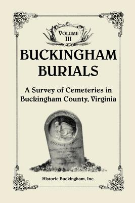 Bild des Verkufers fr Buckingham Burials, A Survey of Cemeteries in Buckingham County, Virginia, Volume 3 (Paperback or Softback) zum Verkauf von BargainBookStores