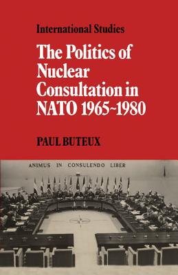 Imagen del vendedor de The Politics of Nuclear Consultation in NATO 1965-1980 (Paperback or Softback) a la venta por BargainBookStores