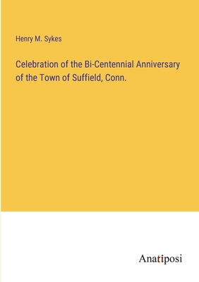Imagen del vendedor de Celebration of the Bi-Centennial Anniversary of the Town of Suffield, Conn. (Paperback or Softback) a la venta por BargainBookStores