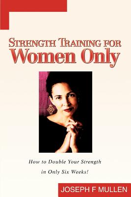 Bild des Verkufers fr Strength Training for Women Only: How to Double Your Strength in Only Six Weeks! (Paperback or Softback) zum Verkauf von BargainBookStores