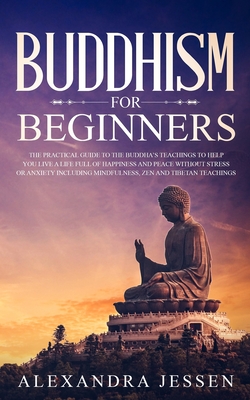 Imagen del vendedor de Buddhism for Beginners: The Practical Guide to the Buddha's Teachings to Help You Live a Life Full of Happiness and Peace without Stress or An (Paperback or Softback) a la venta por BargainBookStores
