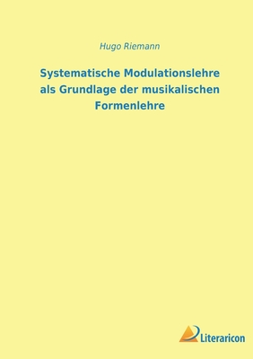 Seller image for Systematische Modulationslehre als Grundlage der musikalischen Formenlehre (Paperback or Softback) for sale by BargainBookStores