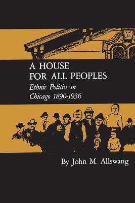 Image du vendeur pour A House for All Peoples: Ethnic Politics in Chicago 1890-1936 (Paperback or Softback) mis en vente par BargainBookStores