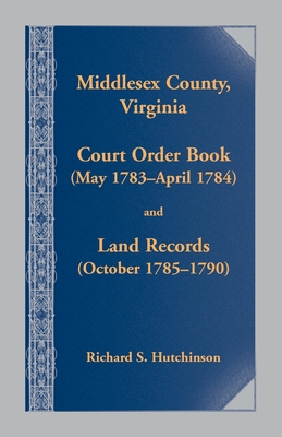 Imagen del vendedor de Middlesex County., Virginia Court Order Book (May 1783 - April 1784) and Land Records (October 17854- 1790) (Paperback or Softback) a la venta por BargainBookStores