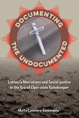 Image du vendeur pour Documenting the Undocumented: Latino/A Narratives and Social Justice in the Era of Operation Gatekeeper (Paperback or Softback) mis en vente par BargainBookStores