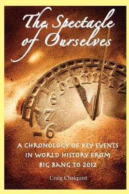 Immagine del venditore per The Spectacle of Ourselves: A Chronology of Key Events in World History from Big Bang to 2012 (Paperback or Softback) venduto da BargainBookStores