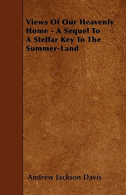 Seller image for Views Of Our Heavenly Home - A Sequel To A Stellar Key To The Summer-Land (Paperback or Softback) for sale by BargainBookStores