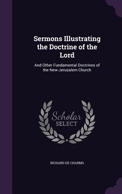 Imagen del vendedor de Sermons Illustrating the Doctrine of the Lord: And Other Fundamental Doctrines of the New-Jerusalem Church (Hardback or Cased Book) a la venta por BargainBookStores