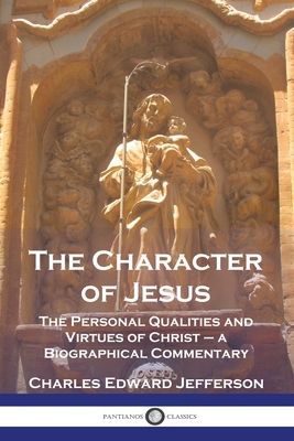 Seller image for The Character of Jesus: The Personal Qualities and Virtues of Christ - a Biographical Commentary (Paperback or Softback) for sale by BargainBookStores