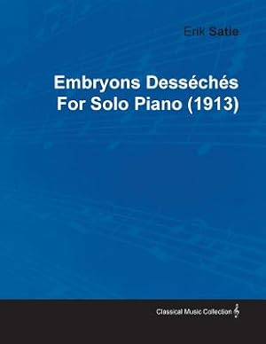 Image du vendeur pour Embryons Dess�ch�s by Erik Satie for Solo Piano (1913) (Paperback or Softback) mis en vente par BargainBookStores