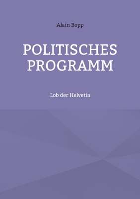 Image du vendeur pour Politisches Programm: Lob der Helvetia (Paperback or Softback) mis en vente par BargainBookStores