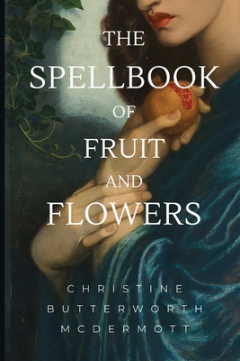 Seller image for The Spellbook of Fruit and Flowers (Paperback or Softback) for sale by BargainBookStores