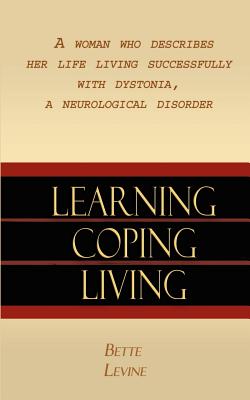 Seller image for Learning, Coping, Living: A Woman Who Describes Her Life Living Successfully with Dystonia, A Neurological Disorder (Paperback or Softback) for sale by BargainBookStores