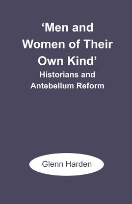Bild des Verkufers fr Men and Women of Their Own Kind': Historians and Antebellum Reform (Paperback or Softback) zum Verkauf von BargainBookStores