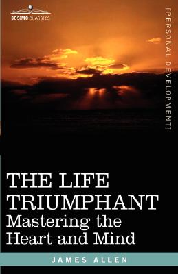 Imagen del vendedor de The Life Triumphant: Mastering the Heart and Mind (Hardback or Cased Book) a la venta por BargainBookStores