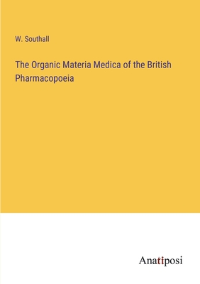 Imagen del vendedor de The Organic Materia Medica of the British Pharmacopoeia (Paperback or Softback) a la venta por BargainBookStores