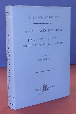 A walk Across Africa. J. A. Grant's Account of the Nile Expedition of 1860-1863.