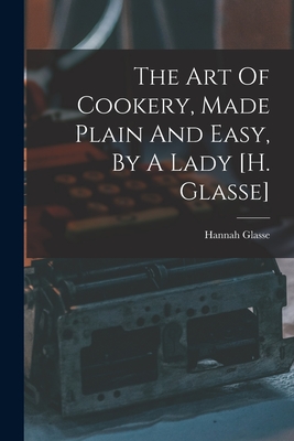 Seller image for The Art Of Cookery, Made Plain And Easy, By A Lady [h. Glasse] (Paperback or Softback) for sale by BargainBookStores