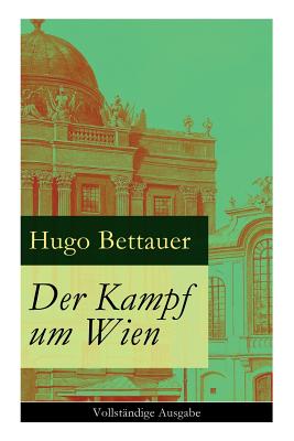 Image du vendeur pour Der Kampf um Wien: Ein Roman von Tage: Die Entwicklung �sterreichs von den 1920ern bis zum Anschluss an das Dritte Reich im Jahr 1938 (Paperback or Softback) mis en vente par BargainBookStores