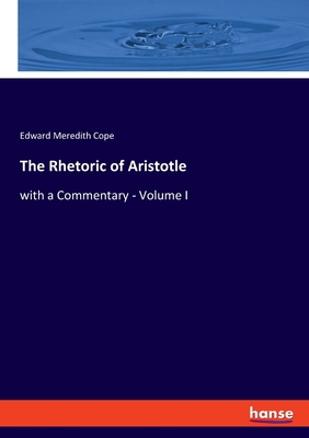 Image du vendeur pour The Rhetoric of Aristotle: with a Commentary - Volume I (Paperback or Softback) mis en vente par BargainBookStores