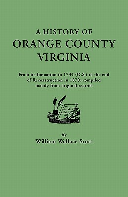 Imagen del vendedor de History of Orange County, Virginia, from Its Formation in 1734 to the End of Reconstruction in 1870, Compiled Mainly from Original Records. with a (Paperback or Softback) a la venta por BargainBookStores