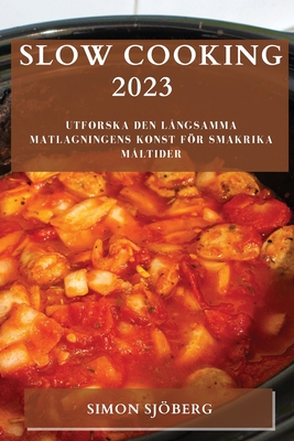 Seller image for Slow Cooking 2023: Utforska den l�ngsamma matlagningens konst f�r smakrika m�ltider (Paperback or Softback) for sale by BargainBookStores