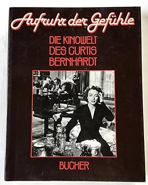 Aufruhr der Gefühle : Die Kinowelt des Curtis Bernhardt.