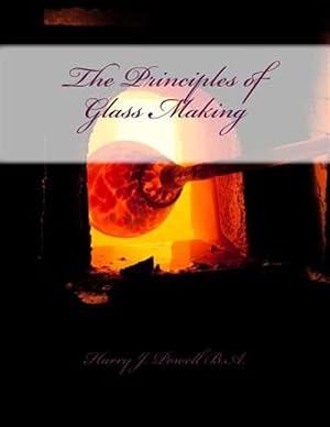 Imagen del vendedor de The Principles of Glass Making a la venta por GreatBookPrices