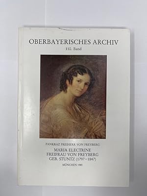 Seller image for Oberbayerisches Archiv - Band 110. Herausgegeben vom Historischen Verein von Oberbayern, Maria Electrine Freifrau von Freyberg, geb. Stuntz, 1797-1847 for sale by Antiquariat REDIVIVUS