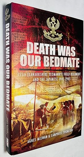 Seller image for Death Was Our Bedmate: 155th (Lanarkshire Yeomanry) Field Regiment and the Japanese 1941-1945 for sale by Hadwebutknown