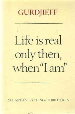 Seller image for Life is real only then, when "I am" (All and Everything/Third Series) for sale by Bij tij en ontij ...