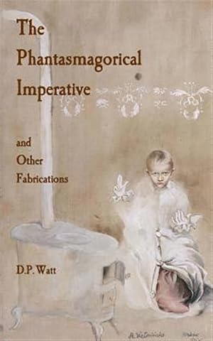 Seller image for Phantasmagorical Imperative : And Other Fabrications for sale by GreatBookPrices