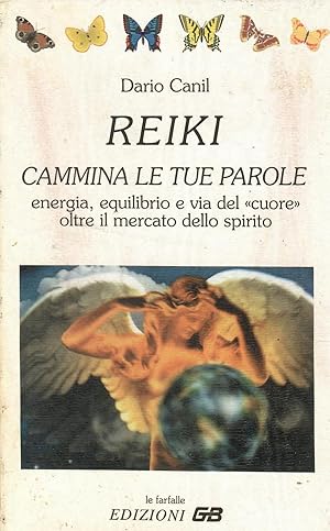 Reiki. Cammina le tue parole. Energia, equilibrio e via del «Cuore» oltre il mercato dello spirito