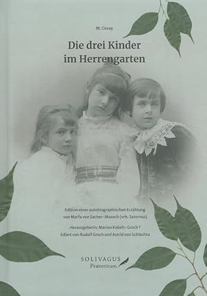 Image du vendeur pour Die drei Kinder im Herrengarten :Die autobiografischen Kindheitserinnerungen von Marfa von Sacher-Masoch (vrh. Saternus) mis en vente par Versandantiquariat Nussbaum