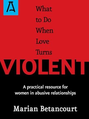 Seller image for What to Do When Love Turns Violent : A Practical Resource for Women in Abusive Relationships for sale by GreatBookPrices
