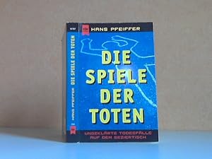 Die Spiele der Toten. Ungeklärte Todesfälle auf dem Seziertisch