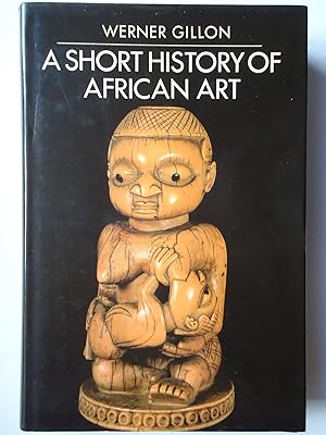 Seller image for A SHORT HISTORY OF AFRICAN ART for sale by GfB, the Colchester Bookshop