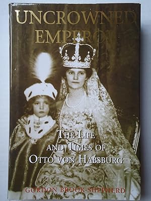 Image du vendeur pour UNCROWNED EMPEROR. The Life and Times of Otto von Habsburg mis en vente par GfB, the Colchester Bookshop