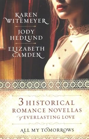 Imagen del vendedor de All My Tomorrows : Three Historical Romance Novellas of Everlasting Love: Worth the Wait - An Awakened Heart - Toward the Sunrise a la venta por GreatBookPricesUK