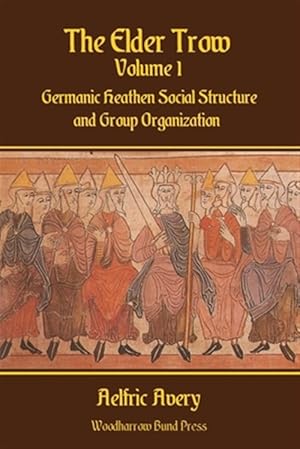 Immagine del venditore per The Elder Trow Volume I: Germanic Heathen Social Structure and Group Organization venduto da GreatBookPrices