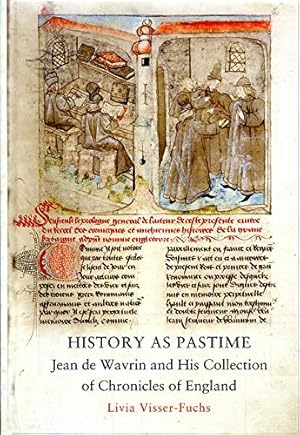 History as Pastime: Jean de Wavrin and His Collection of Chronicles of England