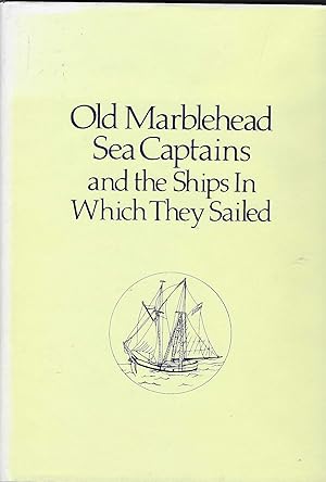 Image du vendeur pour Old Marblehead Sea Captains and the Ships in Which They Sailed mis en vente par BASEMENT BOOKS