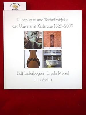 Kunstwerke und Technikobjekte der Universität Karlsruhe 1825 - 2000. [Hrsg.: Universität Karlsruh...
